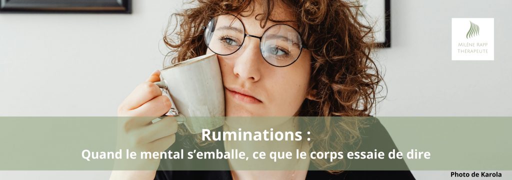 Ruminations : Quand le mental s’emballe, ce que le corps essaie de dire