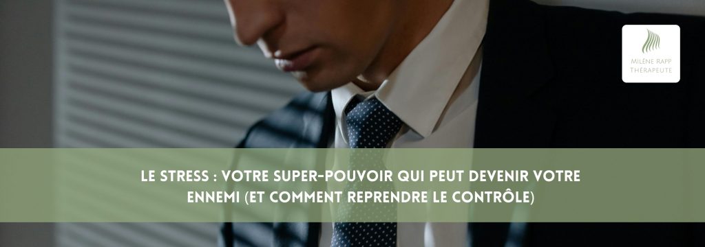 Le Stress : Votre super-pouvoir qui peut devenir votre ennemi (et comment reprendre le contrôle)