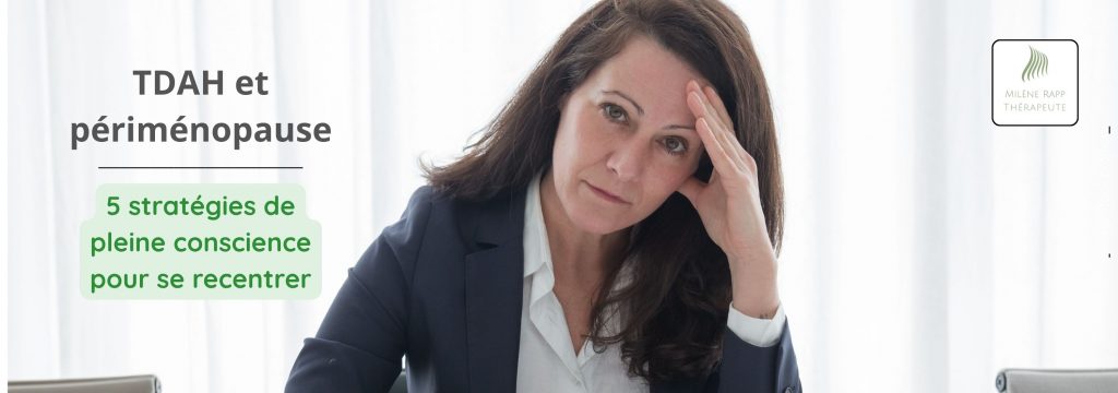 « TDAH et périménopause : 5 stratégies de pleine conscience pour retrouver du calme »